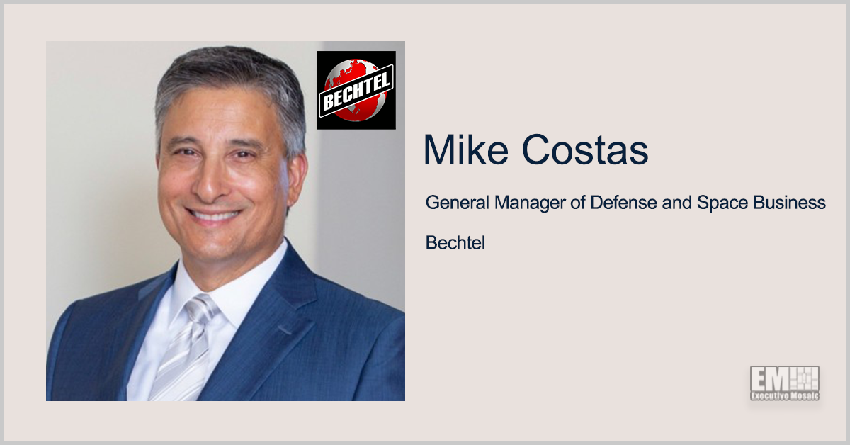 Executive Spotlight With Bechtel’s Mike Costas Discusses Growth Initiatives in Defense & Space Markets