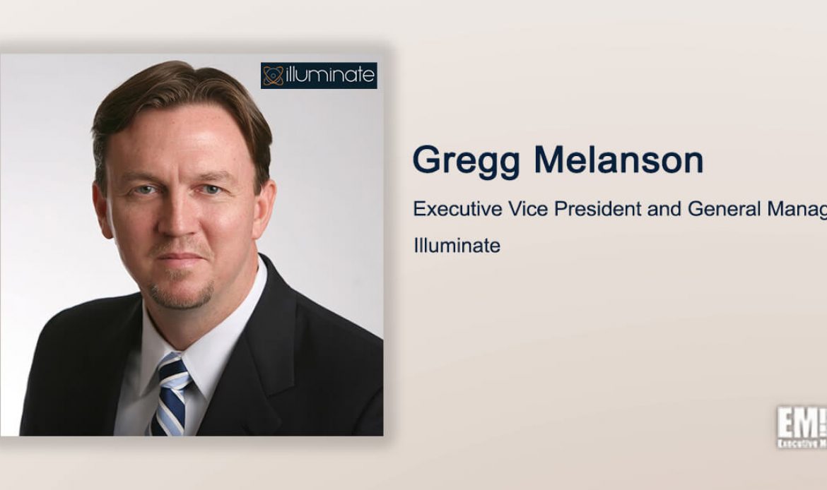 Executive Spotlight With Illuminate EVP & GM Gregg Melanson Tackles Company M&A Activities, Tech Trends, Innovation in Federal Landscape