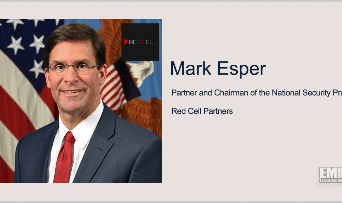 Mark Esper Named Chairman of Red Cell Partners’ National Security Practice