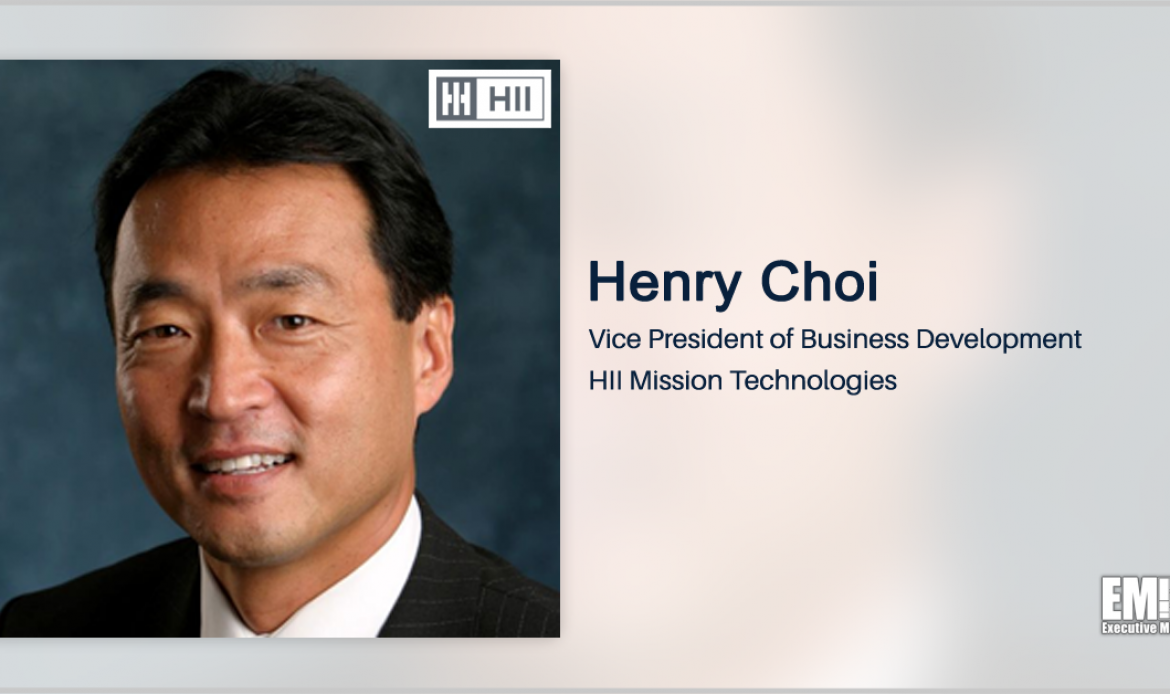 Henry Choi Named Business Development VP at HII Mission Technologies; Grant Hagen Quoted