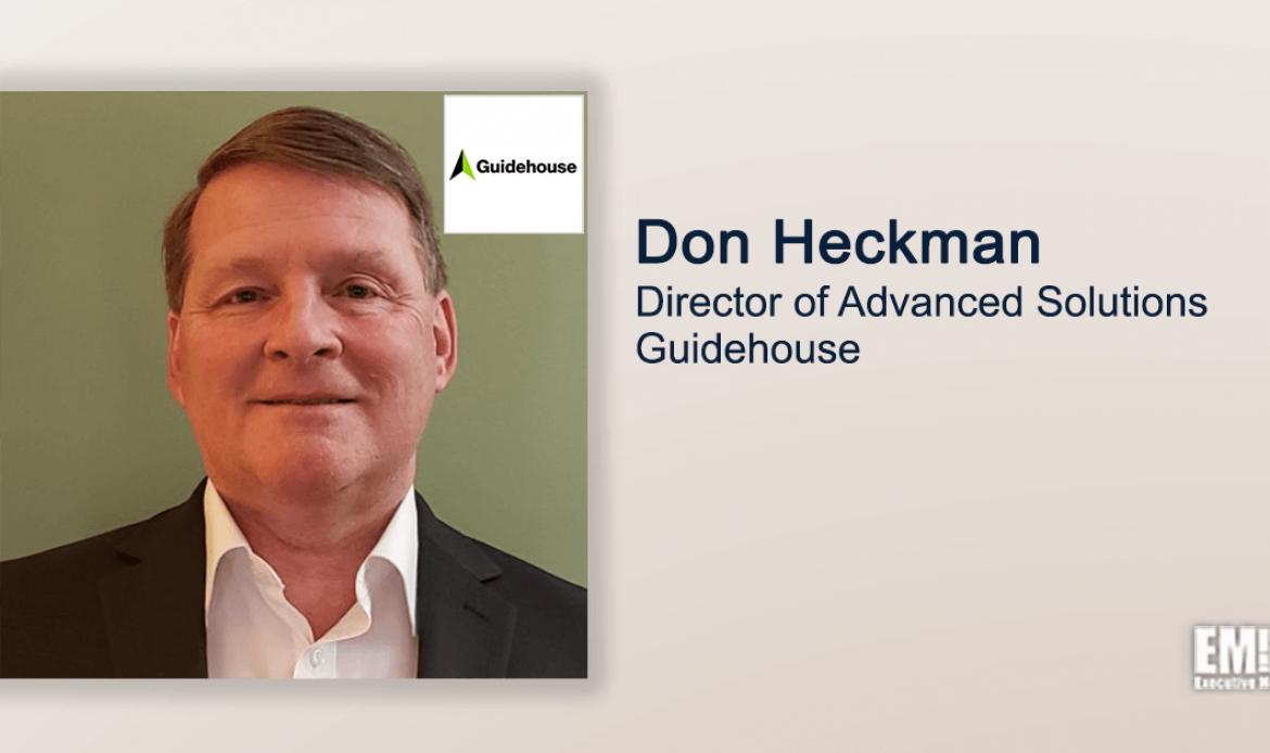Executive Spotlight With Guidehouse Advanced Solutions Director Don Heckman Tackles Government’s Cyber Hygiene, Company’s Culture & Strategy