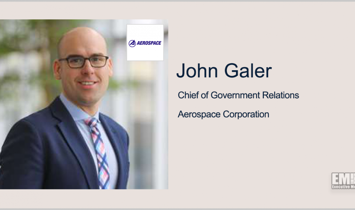 John Galer Succeeds John Plumb as Chief of Government Relations at Aerospace Corp.