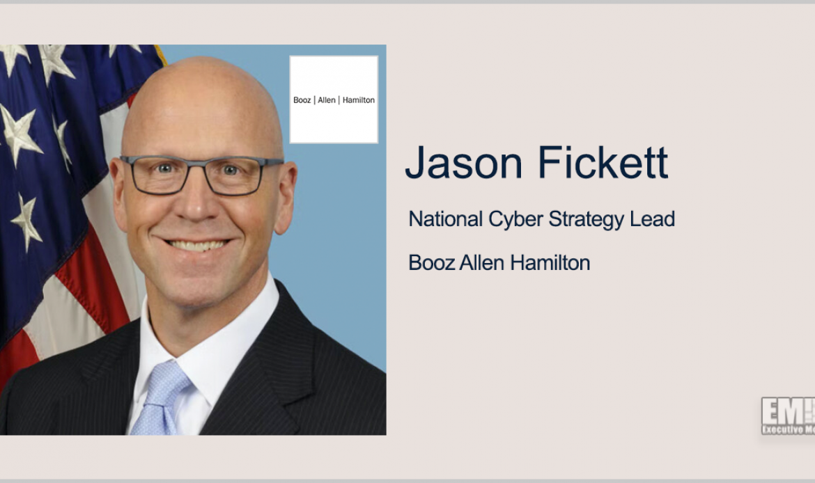 FBI Vet Jason Fickett Joins Booz Allen to Provide National Cyber Strategy Leadership