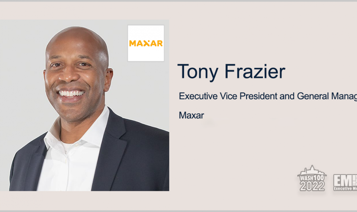 Executive Spotlight With Maxar’s Tony Frazier Tackles Company Strategic Goals, Info Sharing With US Allies