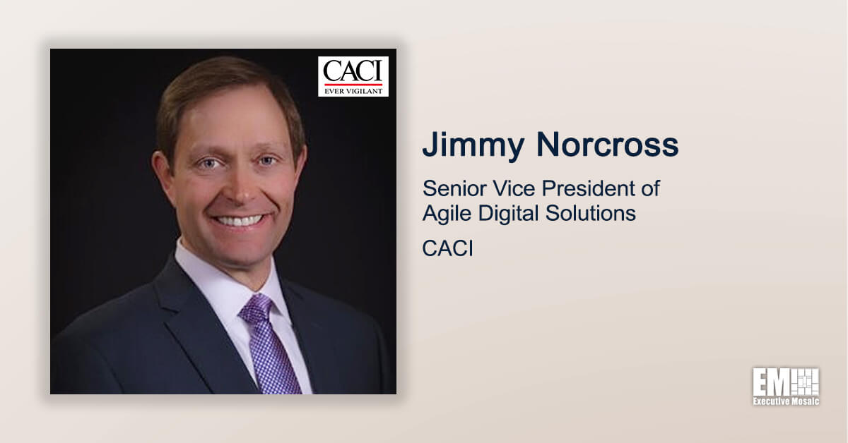 Executive Spotlight With CACI SVP Jimmy Norcross Tackles Company’s Workforce, Culture & Support to Government’s Digital Modernization