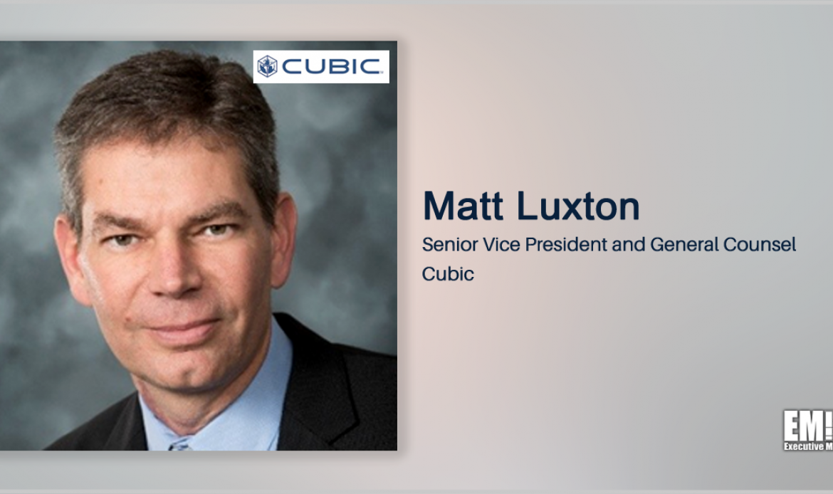 General Dynamics Vet Matt Luxton Named Cubic SVP, General Counsel