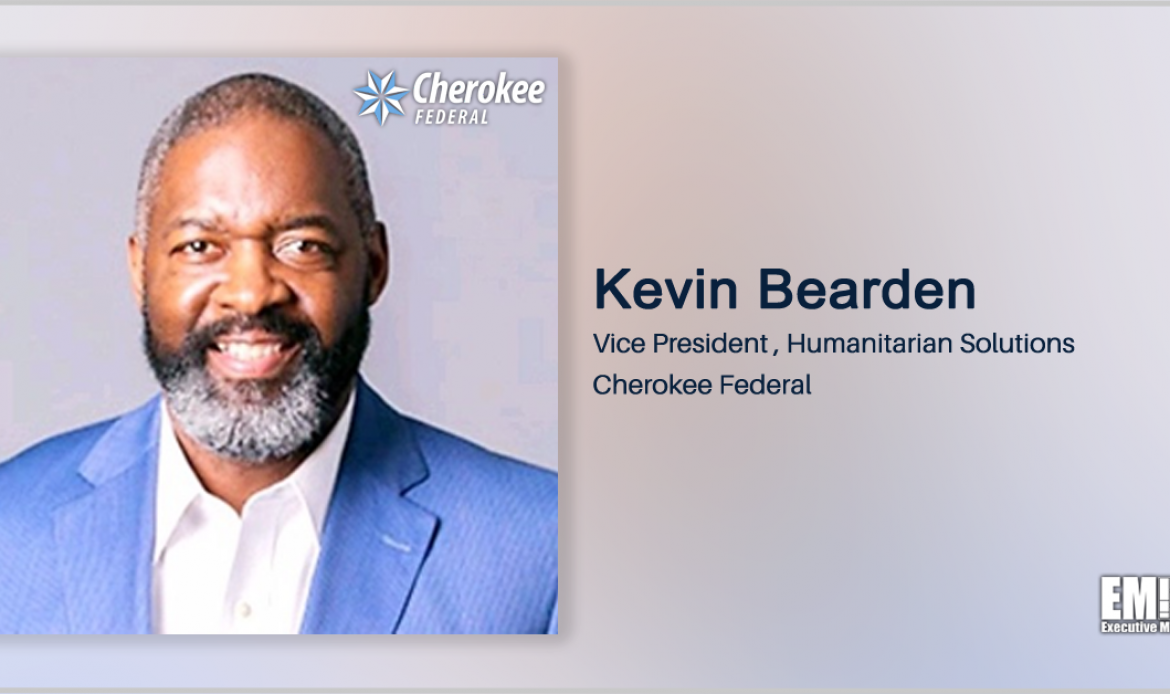 Kevin Bearden Appointed Cherokee Federal VP of Humanitarian Solutions; Tim Roberts Quoted