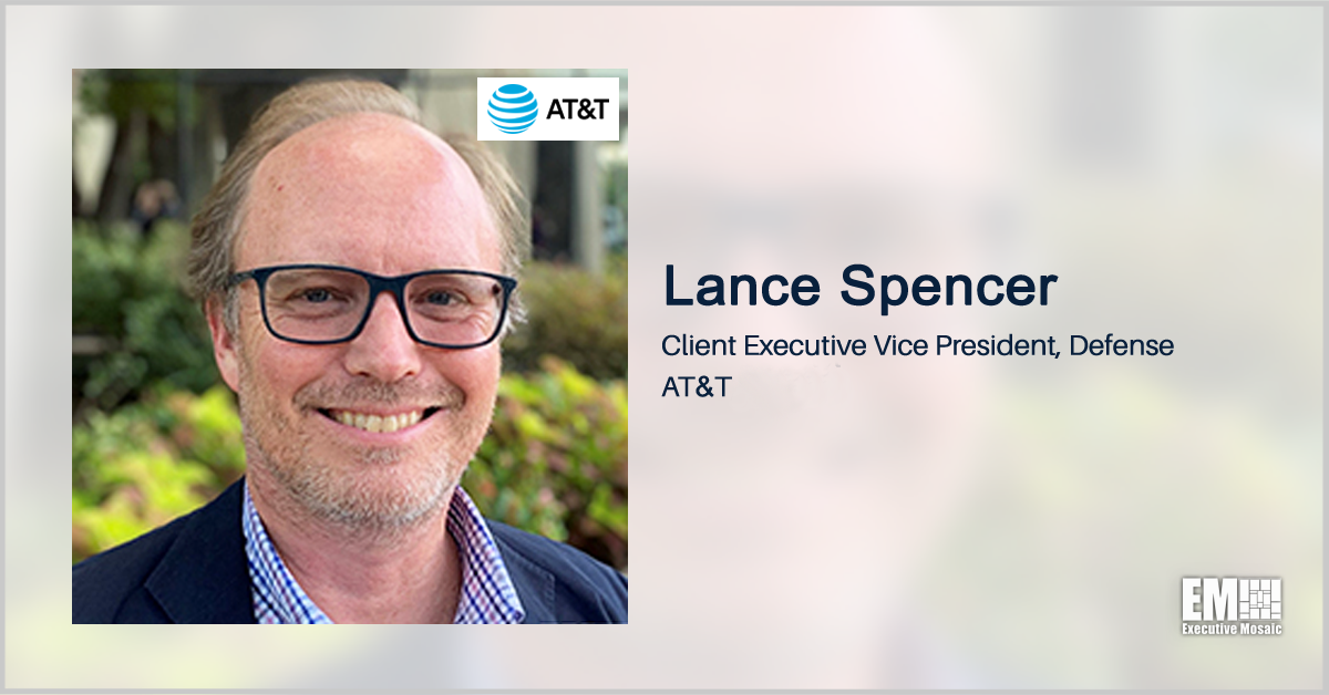 Q&A With AT&T’s Lance Spencer Focuses on Company’s 5G Efforts to Support DOD