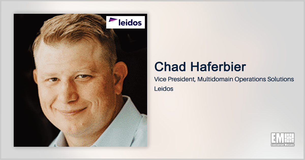 Leidos’ Chad Haferbier: Open Architecture Key to Government Innovation for Multidomain Operations