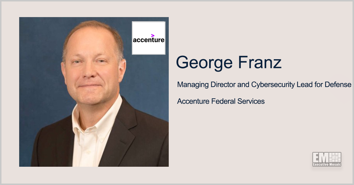 Executive Spotlight: George Franz, Managing Director, Cybersecurity Lead for Defense at Accenture Federal Services