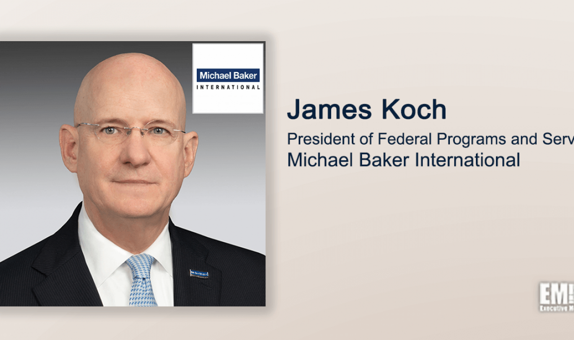 Q&A With Michael Baker’s James Koch Highlights Company’s Transformation & Focus on Federal Market