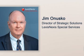 Q&A With Jim Onusko, Director of Strategic Solutions at LexisNexis Special Services, Highlights Company’s Digital Identity Network