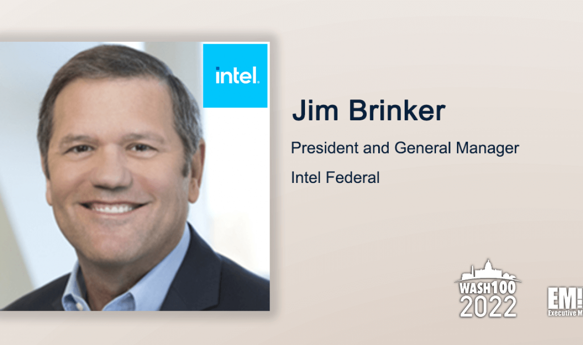 Q&A With Intel Federal President & GM Jim Brinker Tackles Latest Tech Trends, Company Strategic Goals