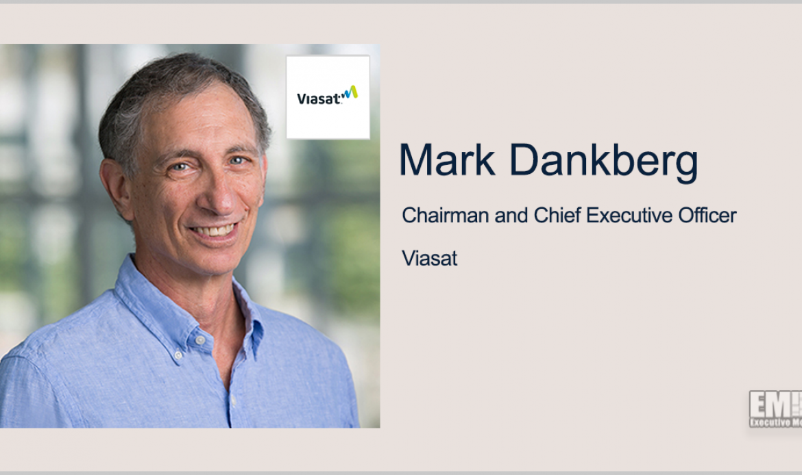 Mark Dankberg to Return to Chairman, CEO Roles at Viasat; Richard Baldridge to Become Vice Chairman