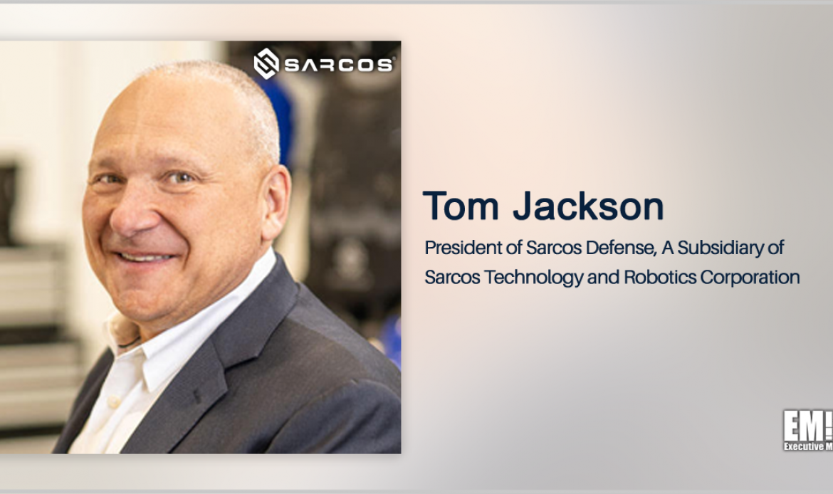 Q&A With Sarcos Defense President Tom Jackson Highlights Business Focus, Acquisition of RE2