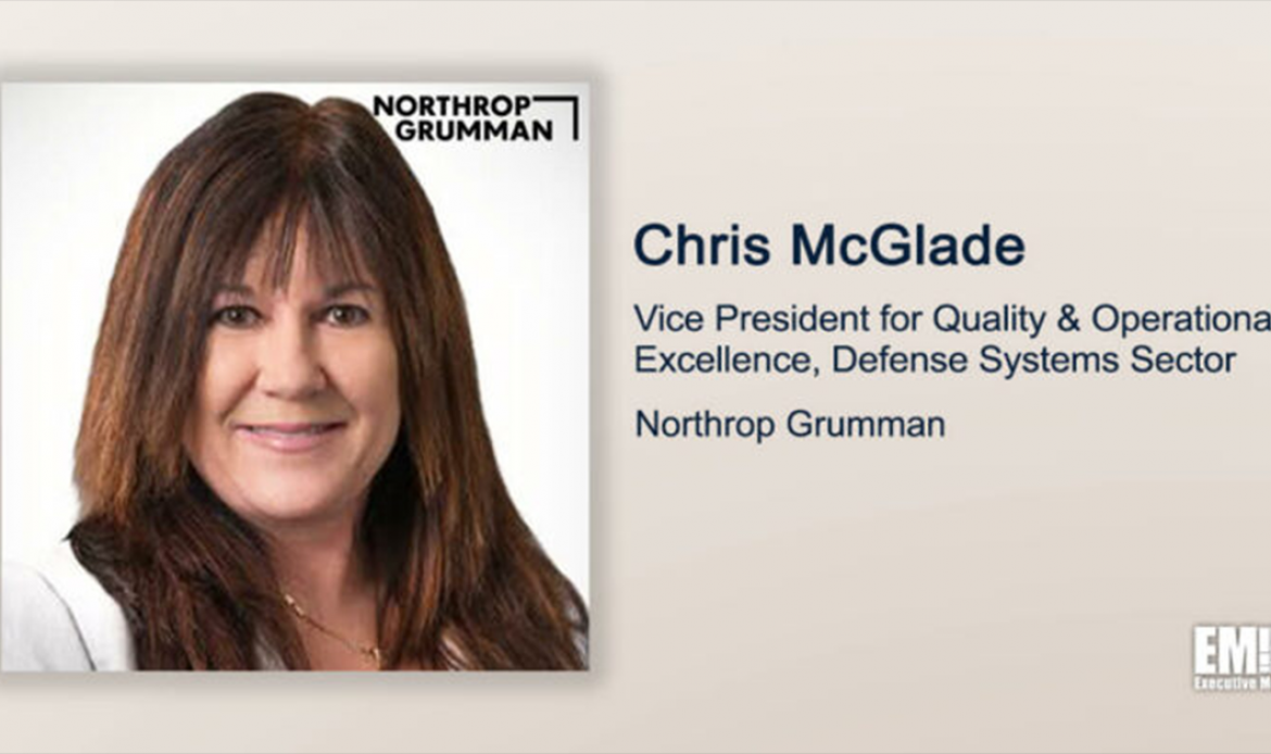 Q&A With Chris McGlade Discusses Her Work as VP for Quality & Operational Excellence at Northrop’s Defense Systems Sector