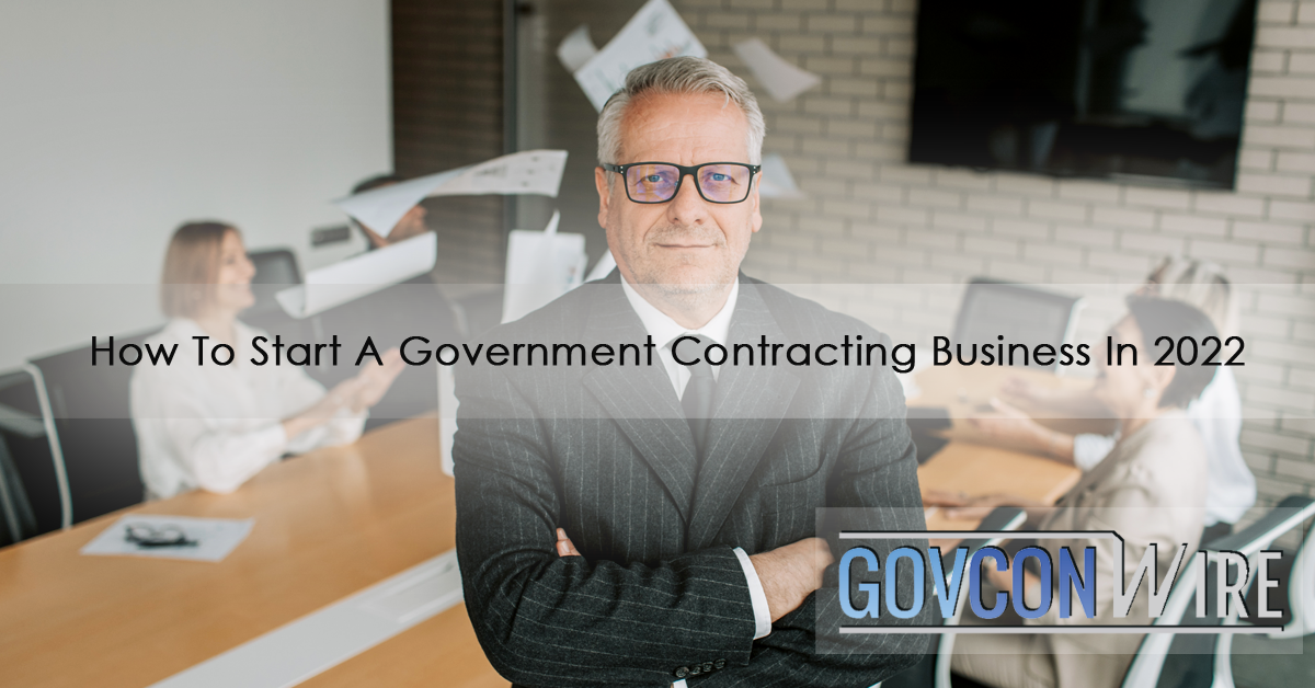 How To Start A Government Contracting Business In 2022