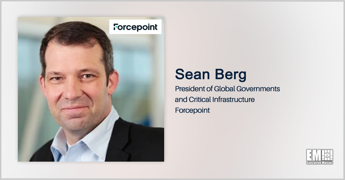 Q&A With Forcepoint’s Sean Berg Highlights Federal Market Focus, Acquisitions & Zero Trust Implementation