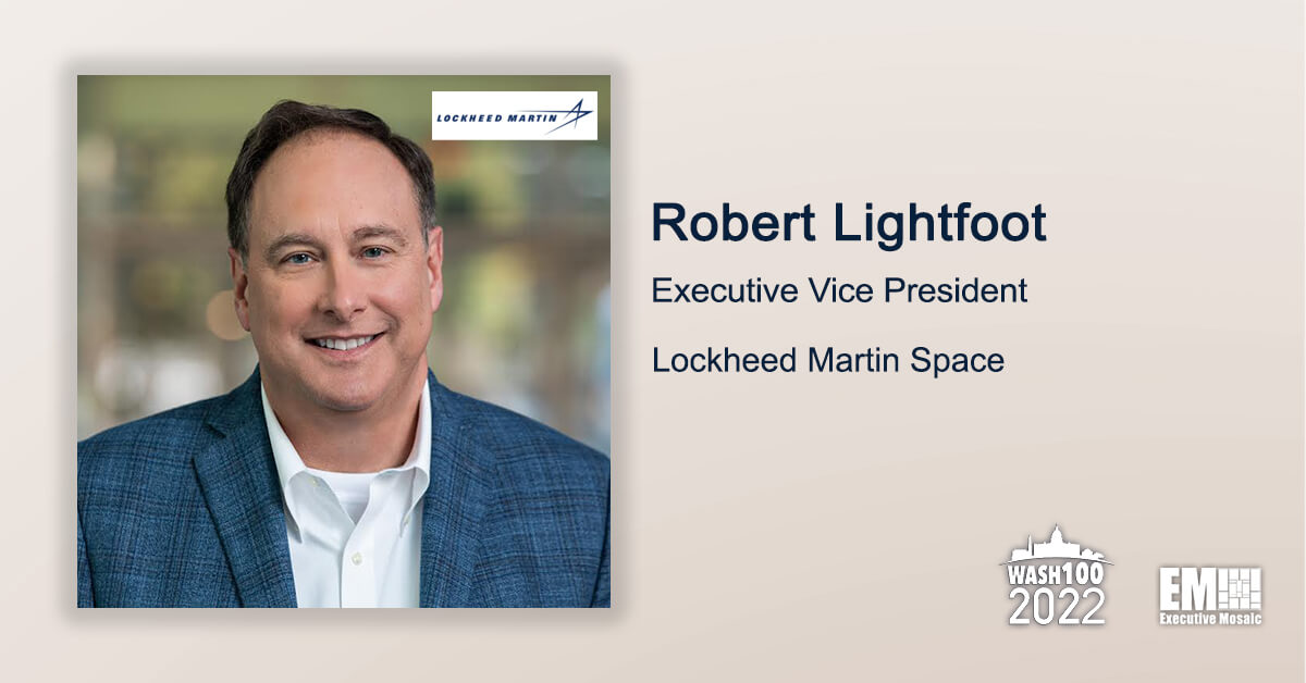 Q&A With Lockheed Martin Space EVP Robert Lightfoot Tackles Company Strategic Goals, Talent Recruitment Efforts