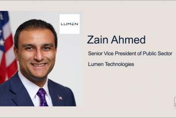 Q&A With Lumen Public Sector SVP Zain Ahmed Discusses Zero Trust, TIC 3.0 & Digital Transformation in Federal Landscape