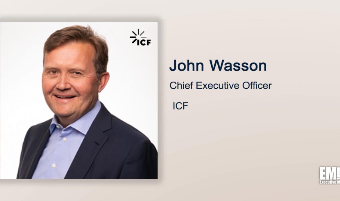 Q&A With ICF CEO John Wasson Focuses on Company’s Recent Acquisitions, Work With Federal Agencies