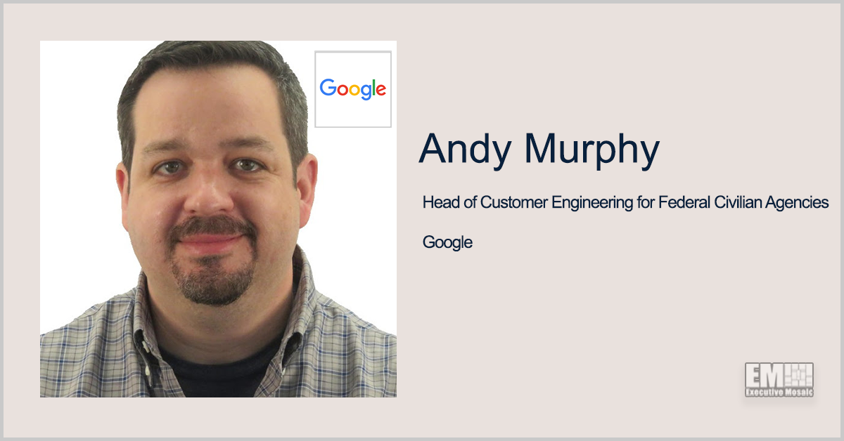 Google’s Andy Murphy: Agencies Should Keep Pace With Innovation Through Cloud