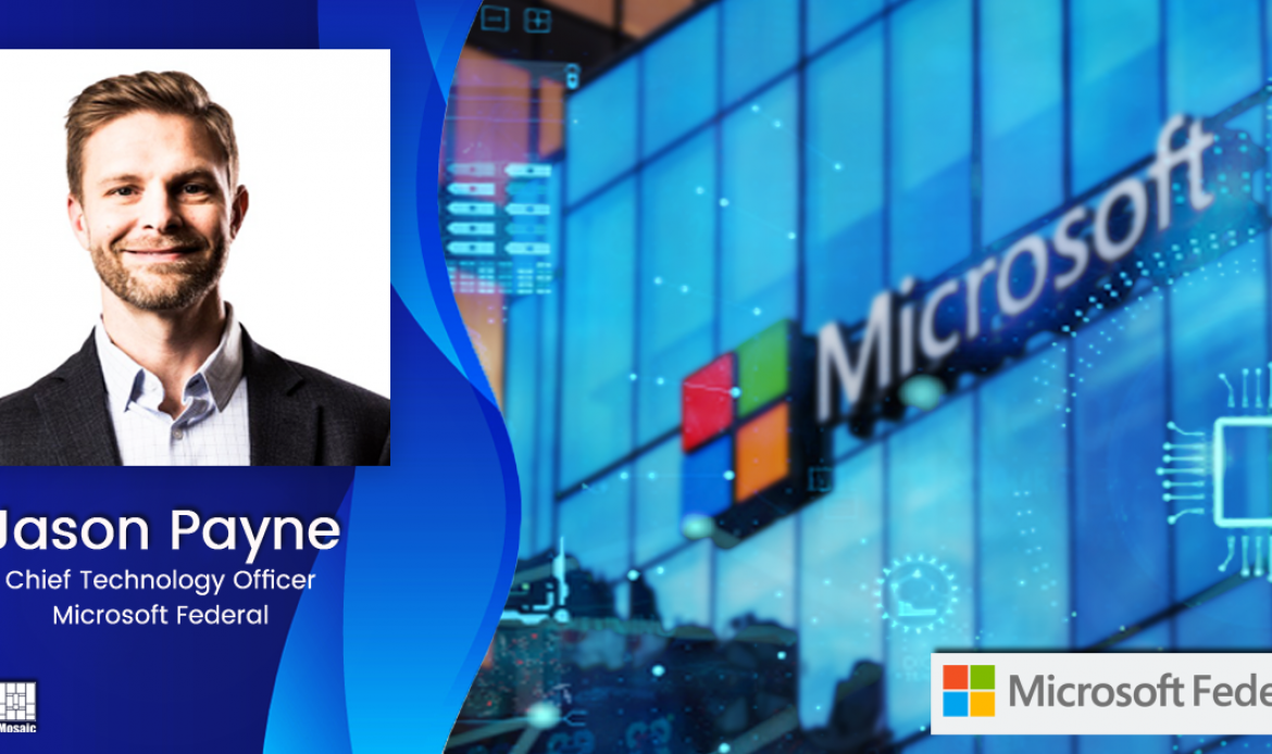 Microsoft Federal’s Jason Payne: Cloud Could Help Agencies Advance Cybersecurity, Collaboration