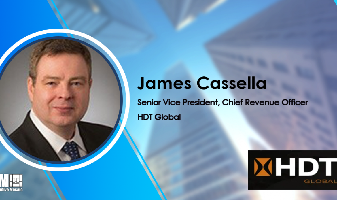 DynCorp Veteran James Cassella Joins HDT Global as SVP, Chief Revenue Officer