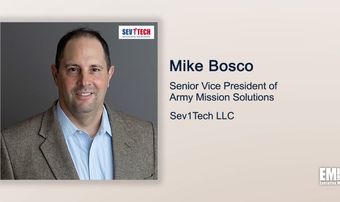 Q&A With Sev1Tech’s Army Mission Solutions SVP Mike Bosco Tackles Driving Increased Collaboration Between Industry & Government