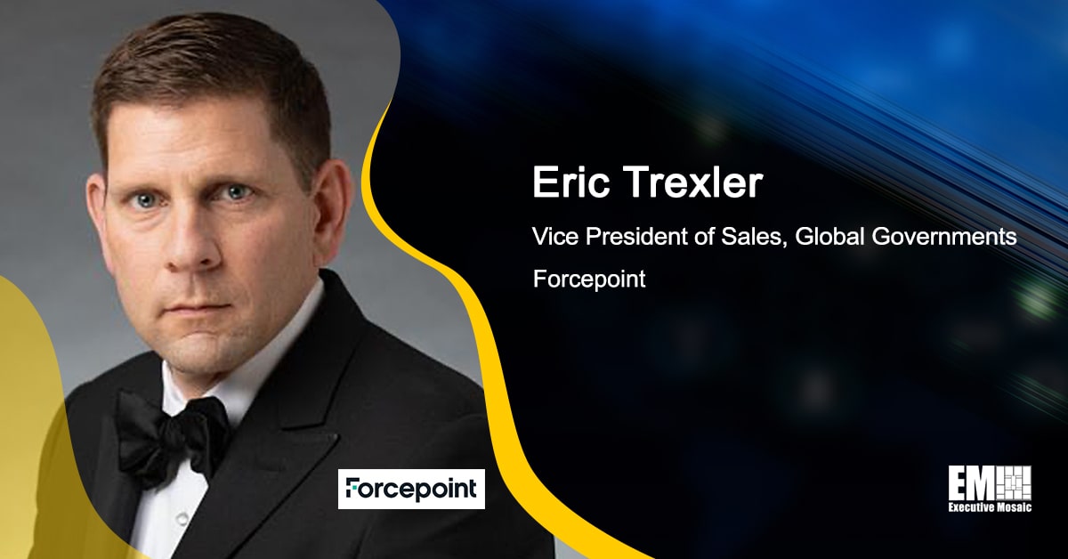 Q&A With Eric Trexler, Forcepoint’s VP of Sales for Global Governments, Tackles Driving Value for Company Workforce, Customers