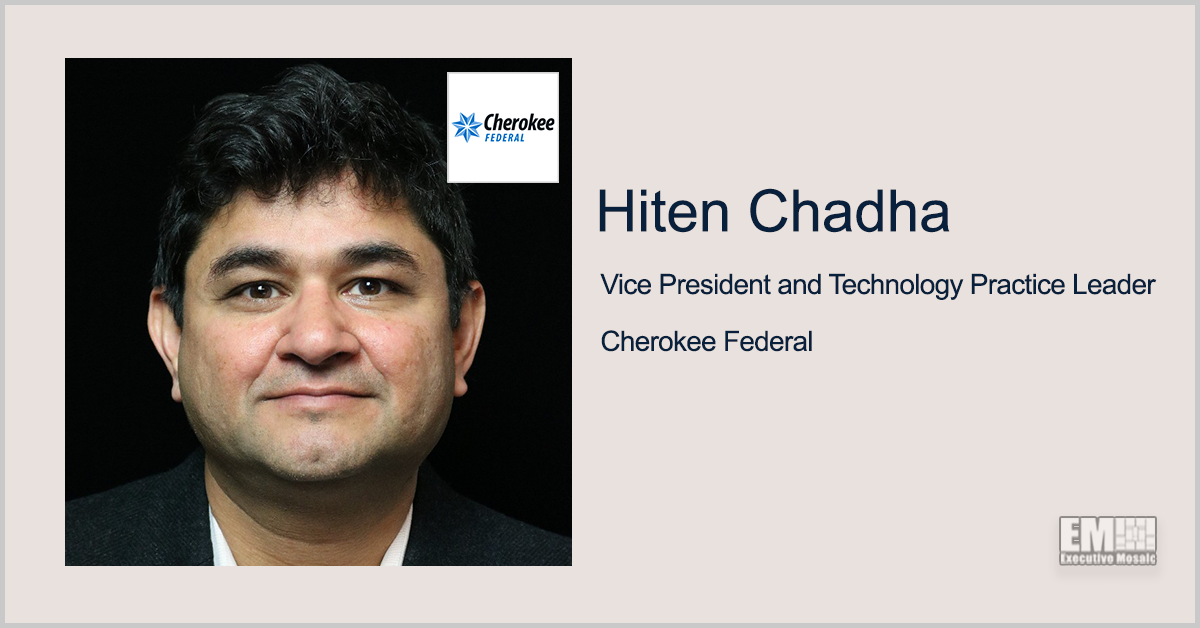 Hiten Chadha Joins Cherokee Federal as Technology Practice Lead; Steven Bilby Quoted