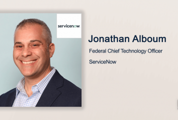 Q&A With ServiceNow Federal CTO Jonathan Alboum Discusses Company Efforts to Support Government’s Digital Transformation