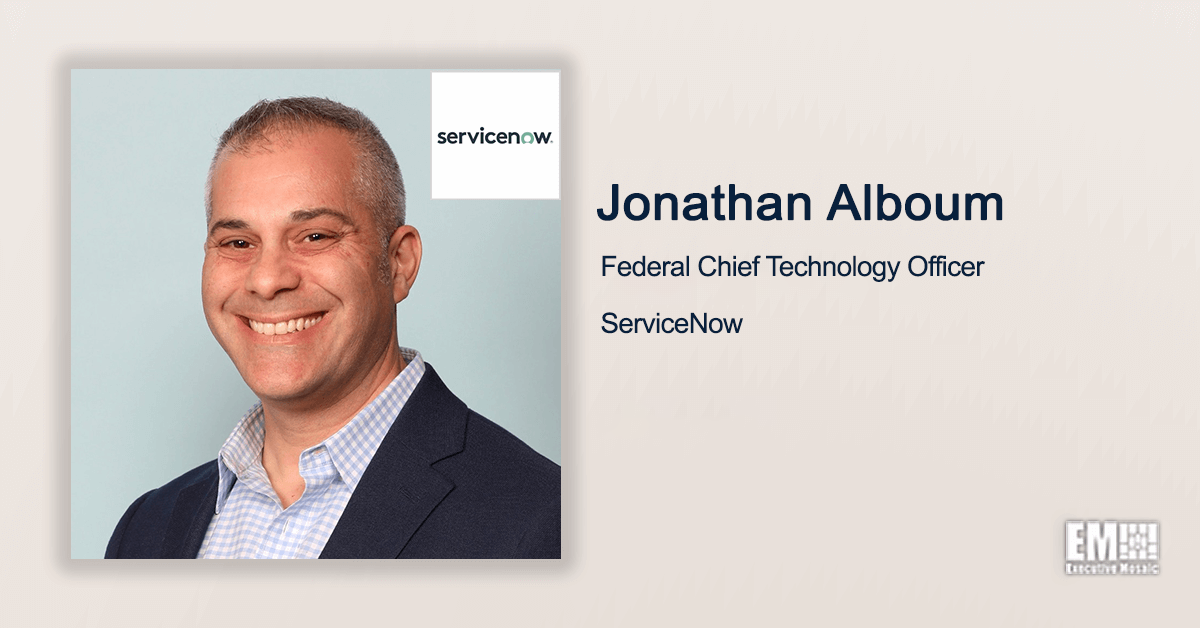 Q&A With ServiceNow Federal CTO Jonathan Alboum Discusses Company Efforts to Support Government’s Digital Transformation