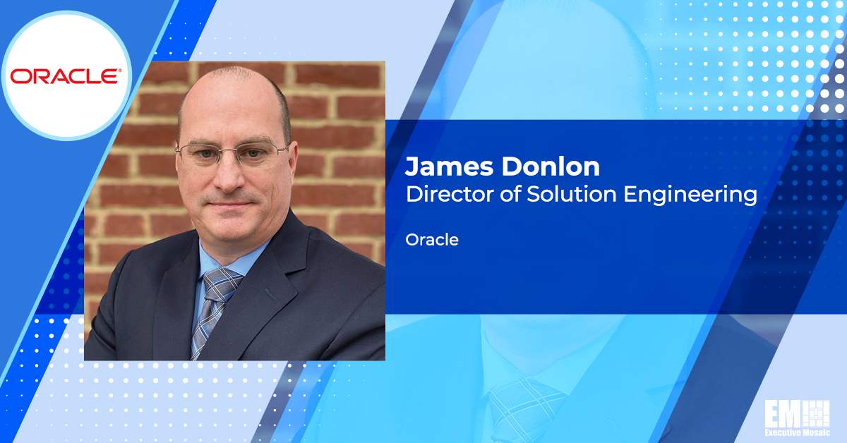 Oracle’s James Donlon: Cloud-Based Automation Could Provide Agencies Visibility Into IT Infrastructure