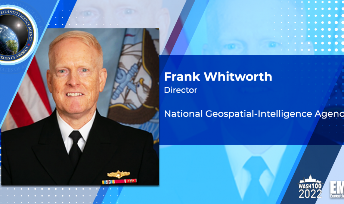 NGA Seeks ‘GEOINT Supremacy’ in Warfighting Strategy, Adopts 5 New Operational Objectives; Vice Adm. Frank Whitworth Quoted