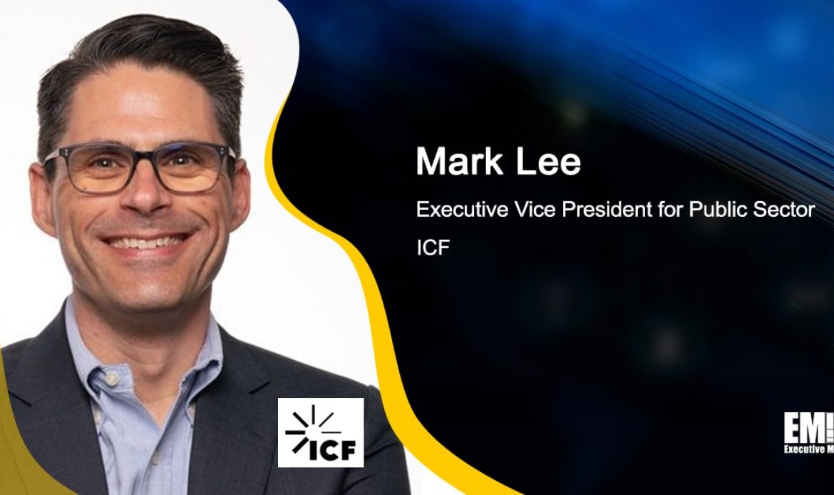 ICF Lands Spot on $1.2B IDIQ for Government Behavioral Health Program Support; Mark Lee Quoted