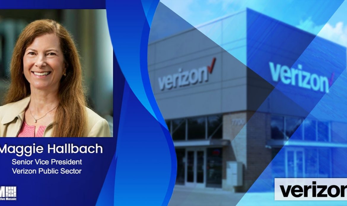 Verizon Receives $1.6B Task Order for State Department Infrastructure Modernization; Maggie Hallbach Quoted