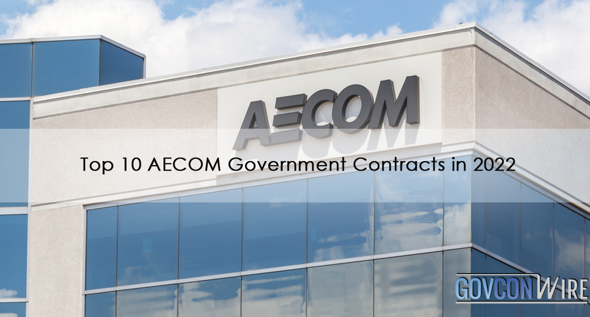 Top 10 AECOM Government Contracts in 2022