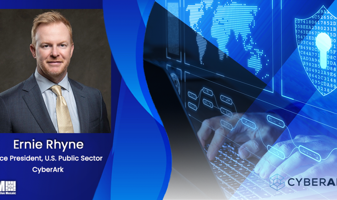 Former Microsoft Federal Exec Ernie Rhyne Joins CyberArk as Public Sector VP