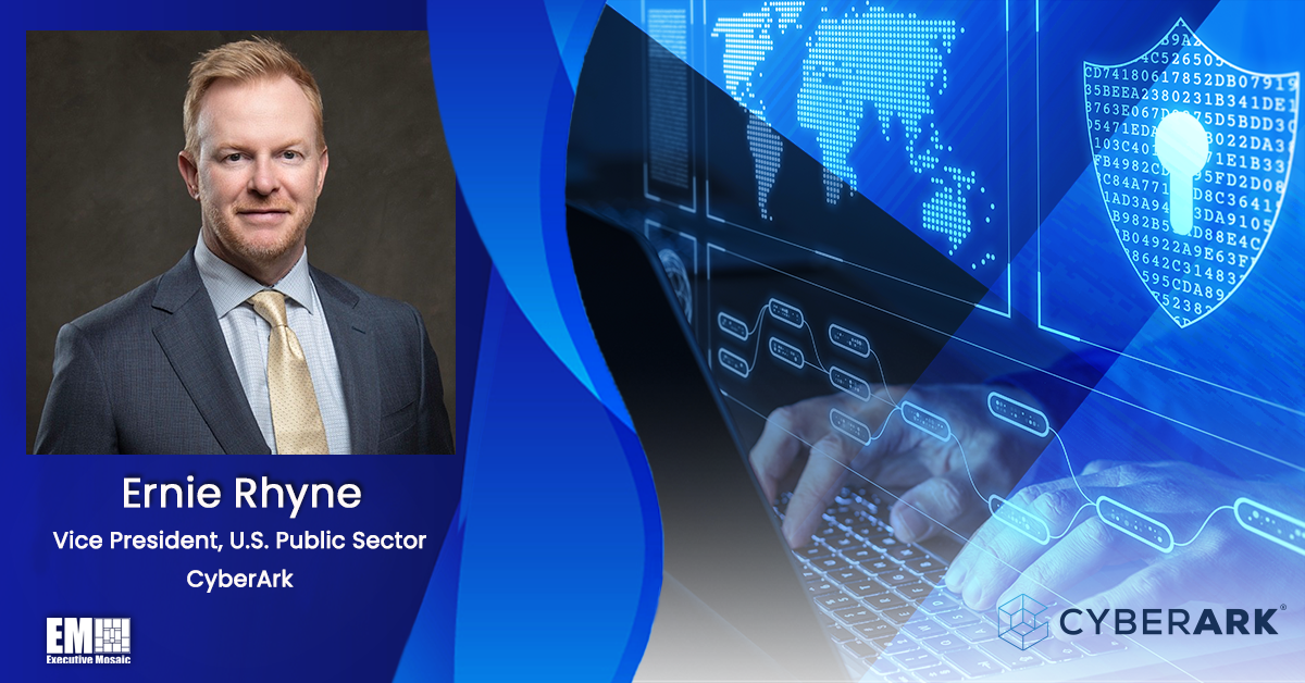 Former Microsoft Federal Exec Ernie Rhyne Joins CyberArk as Public Sector VP
