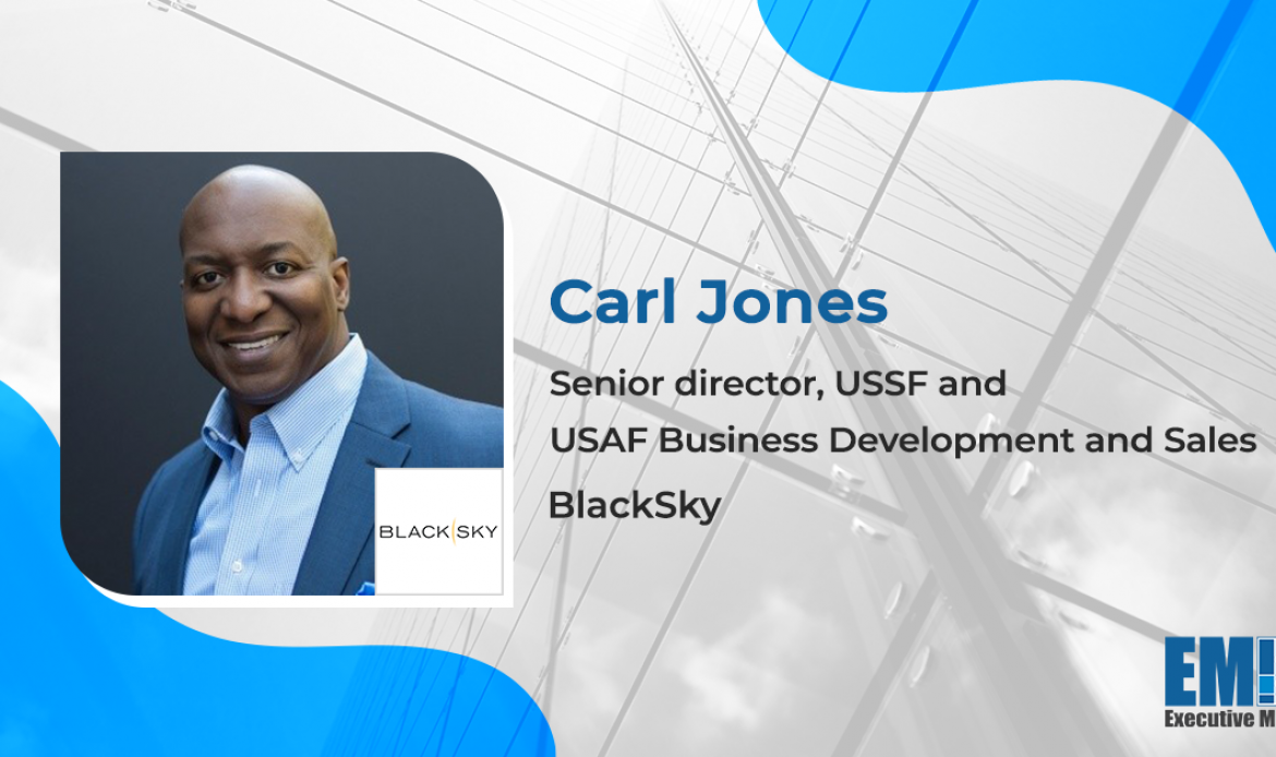 Carl Jones Named BlackSky’s Senior Director of USSF & Air Force Business Development, Sales