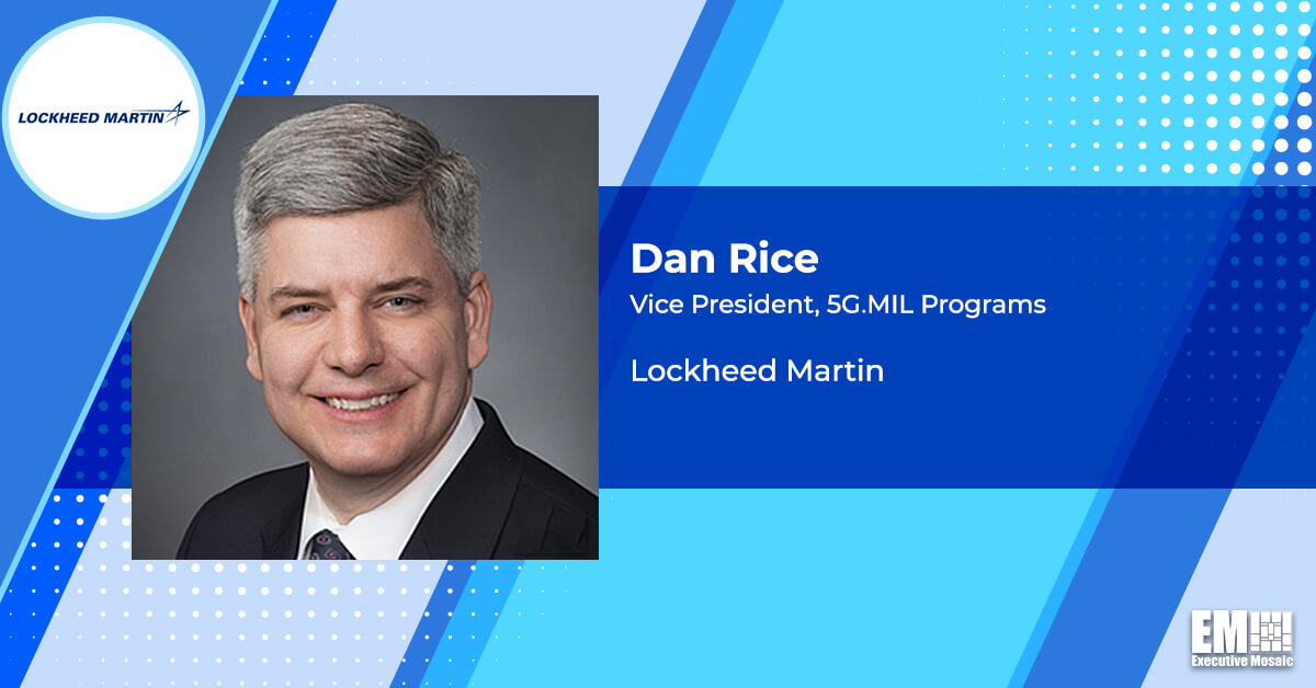 Q&A With Lockheed VP Dan Rice Tackles 5G.MIL Programs, Defense Innovation & Key Partnerships