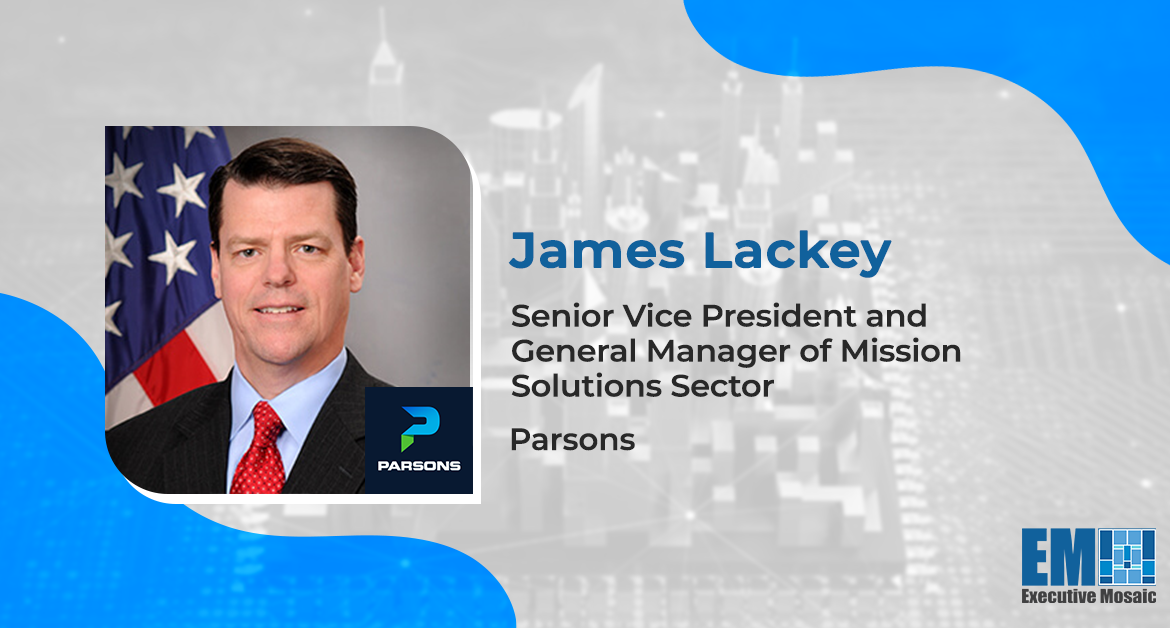 Parsons SVP James Lackey Details Company’s Innovation Strategies: ‘Niche Role as a Lead Systems Integrator’
