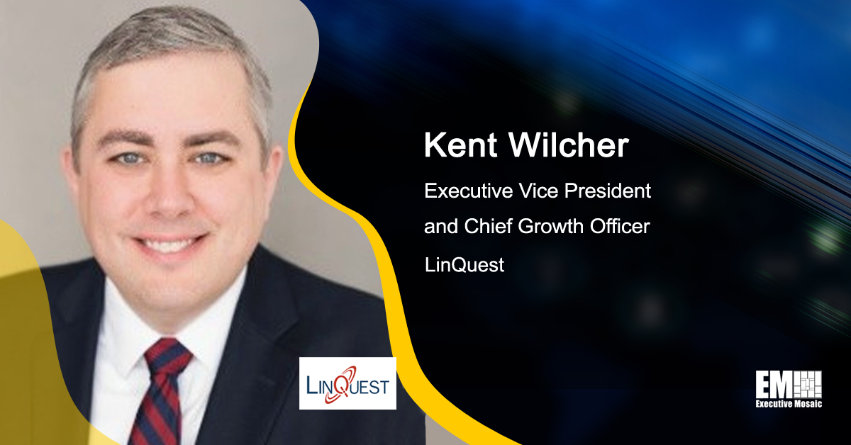 LinQuest Chief Growth Officer Kent Wilcher Discusses ‘First Mover Advantage,’ Supporting DOD & National Security