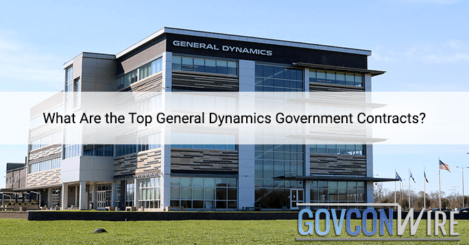 What Are the Top General Dynamics Government Contracts?
