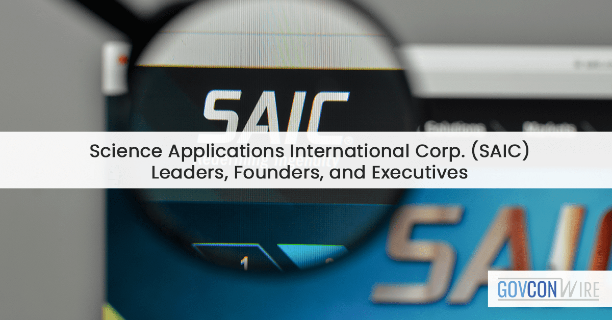 Science Applications International Corp. (SAIC) Leaders, Founders, and Executives GovCon Wire
