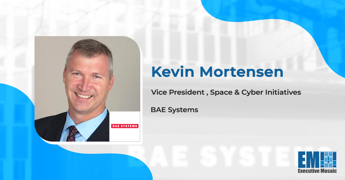 Kevin Mortensen Appointed BAE VP of Space & Cyber Initiatives Kevin Mortensen Appointed BAE VP of Space & Cyber Initiatives