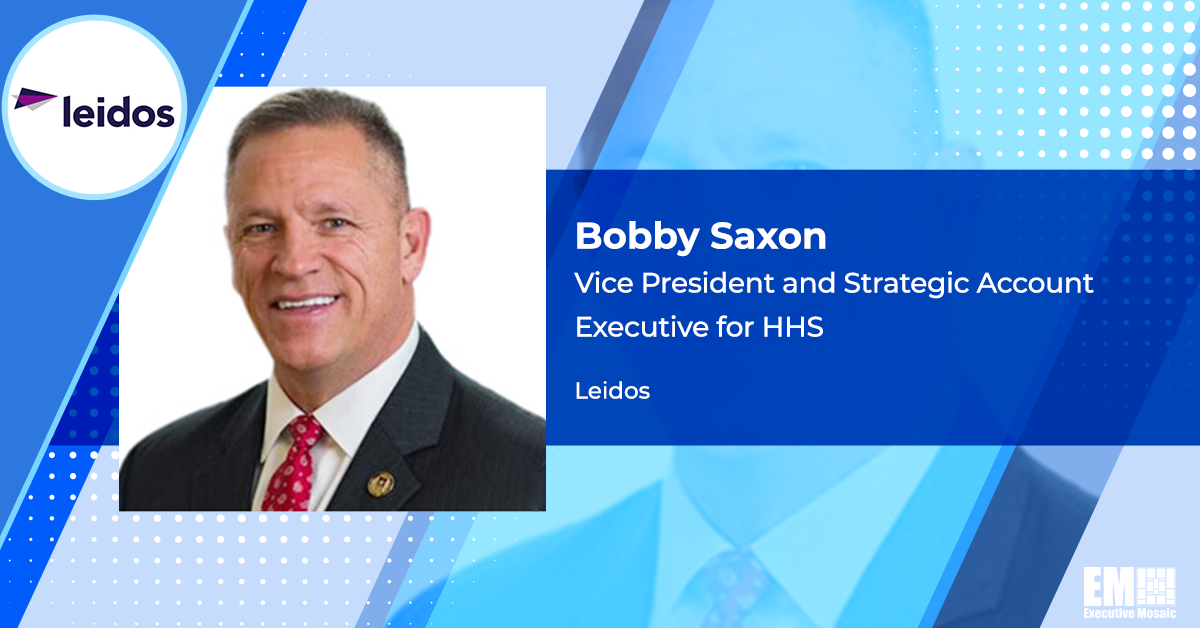 Leidos Appoints Former CMS Official Bobby Saxon as VP, HHS Account Executive