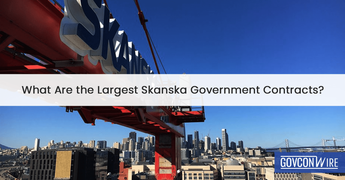 What Are the Largest Skanska Government Contracts? Federal contracts of Skanska