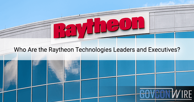 Who Are the Raytheon Technologies Leaders and Executives?